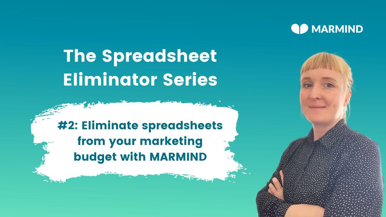 The Spreadsheet Eliminator Series: Eliminate spreadsheets from your marketing budget with MARMIND