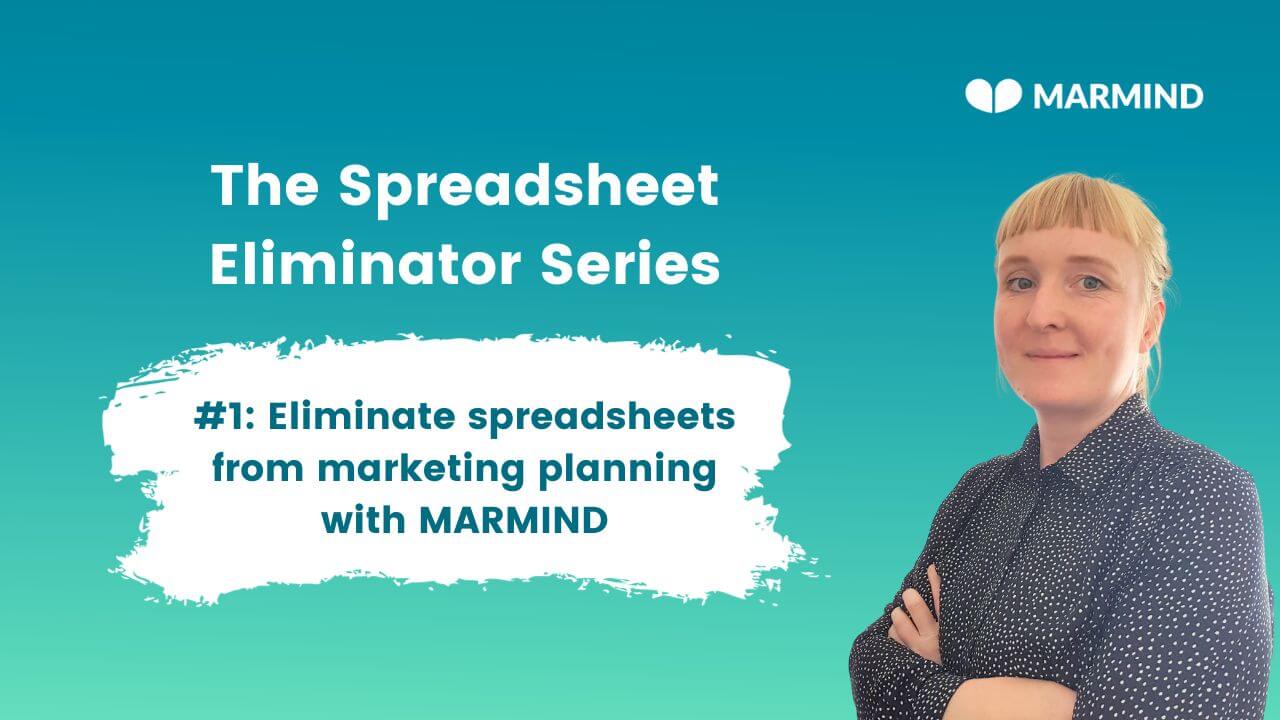 The Spreadsheet Eliminator Series: Eliminate spreadsheets from marketing planning with MARMIND